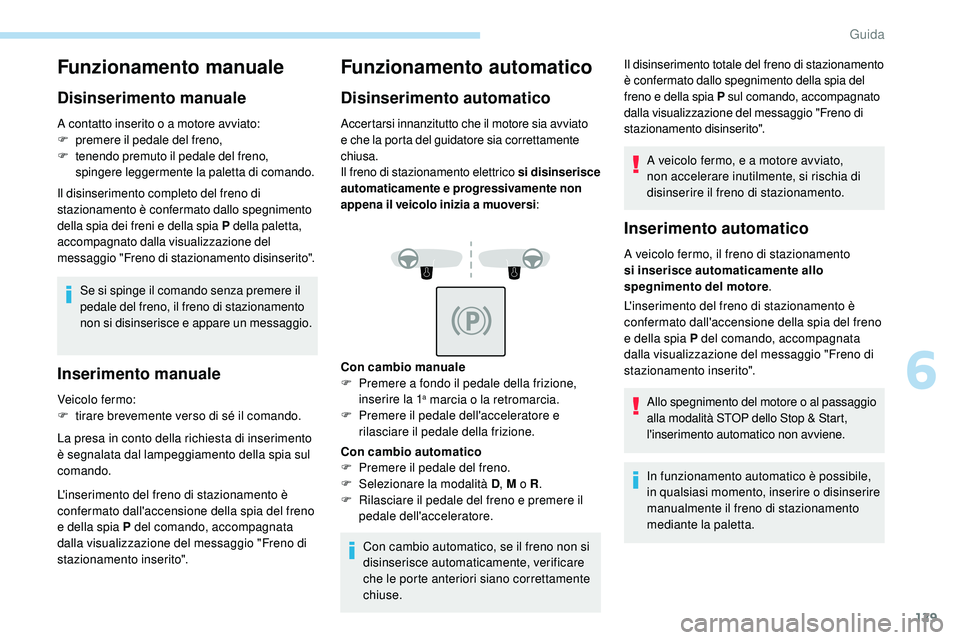 Peugeot 508 2019 Manuale del proprietario (in Italian) 129
Funzionamento manuale
Disinserimento manuale
A contatto inserito o a motore avviato:
F premere il pedale del freno,
F
t
enendo premuto il pedale del freno,
spingere leggermente la paletta di co Peugeot 508 2019 Manuale del proprietario (in Italian) 129
Funzionamento manuale
Disinserimento manuale
A contatto inserito o a motore avviato:
F premere il pedale del freno,
F
t
enendo premuto il pedale del freno,
spingere leggermente la paletta di co