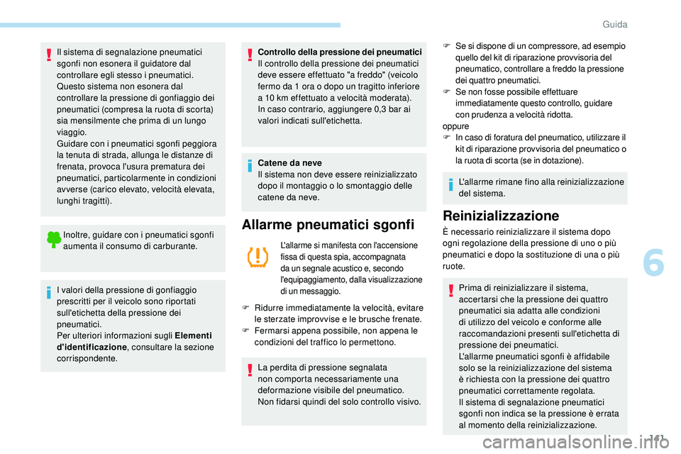 Peugeot 508 2019 Manuale del proprietario (in Italian) 141
Il sistema di segnalazione pneumatici
sgonfi non esonera il guidatore dal
controllare egli stesso i pneumatici.
Questo sistema non esonera dal
controllare la pressione di gonfiaggio dei
pneuma Peugeot 508 2019 Manuale del proprietario (in Italian) 141
Il sistema di segnalazione pneumatici
sgonfi non esonera il guidatore dal
controllare egli stesso i pneumatici.
Questo sistema non esonera dal
controllare la pressione di gonfiaggio dei
pneuma