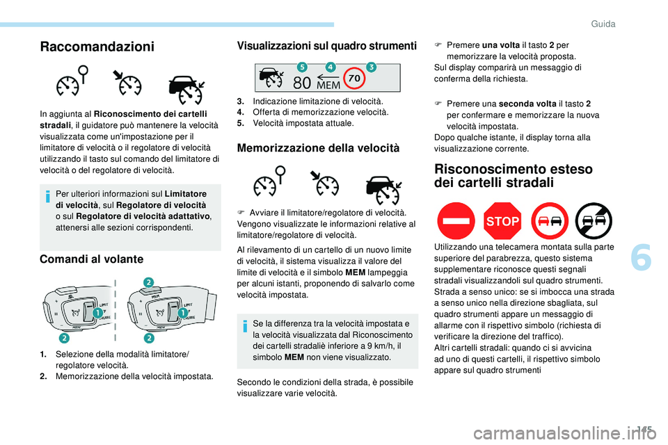 Peugeot 508 2019 Manuale del proprietario (in Italian) 145
Raccomandazioni
Per ulteriori informazioni sul Limitatore
di velocità, sul Regolatore di velocità
o sul Regolatore di velocità adattativo ,
attenersi alle sezioni corrispondenti.
Comandi al Peugeot 508 2019 Manuale del proprietario (in Italian) 145
Raccomandazioni
Per ulteriori informazioni sul Limitatore
di velocità, sul Regolatore di velocità
o sul Regolatore di velocità adattativo ,
attenersi alle sezioni corrispondenti.
Comandi al