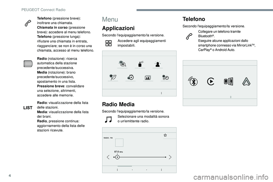 Peugeot 508 2019 Manuale del proprietario (in Italian) 4
Telefono (pressione breve):
inoltrare una chiamata.
Chiamata in corso (pressione
breve): accedere al menu telefono.
Telefono (pressione lunga):
rifiutare una chiamata in entrata,
riagganciare; Peugeot 508 2019 Manuale del proprietario (in Italian) 4
Telefono (pressione breve):
inoltrare una chiamata.
Chiamata in corso (pressione
breve): accedere al menu telefono.
Telefono (pressione lunga):
rifiutare una chiamata in entrata,
riagganciare;