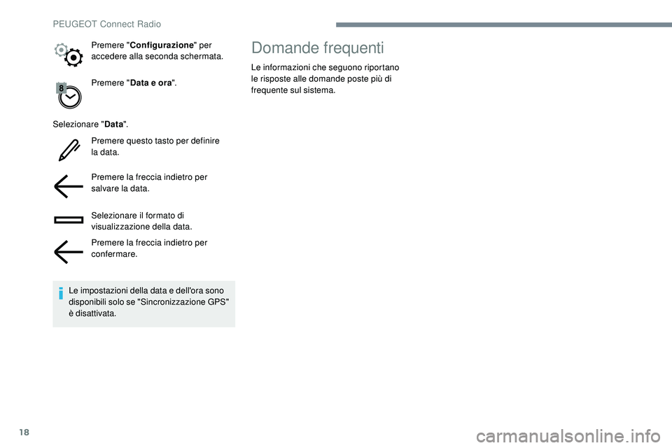 Peugeot 508 2019 Manuale del proprietario (in Italian) 18
Premere "Data e ora ".
Selezionare " Data".
Premere questo tasto per definire
la data.
Premere la freccia indietro per
salvare la data.
Selezionare il formato di
visualizzazione Peugeot 508 2019 Manuale del proprietario (in Italian) 18
Premere "Data e ora ".
Selezionare " Data".
Premere questo tasto per definire
la data.
Premere la freccia indietro per
salvare la data.
Selezionare il formato di
visualizzazione