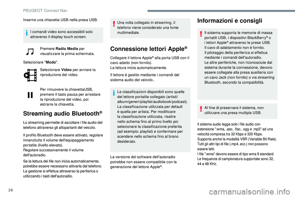 Peugeot 508 2019 Manuale del proprietario (in Italian) 26
Inserire una chiavetta USB nella presa USB.I comandi video sono accessibili solo
attraverso il display touch screen. Premere Radio Media per
visualizzare la prima schermata.
Selezionare " Mo Peugeot 508 2019 Manuale del proprietario (in Italian) 26
Inserire una chiavetta USB nella presa USB.I comandi video sono accessibili solo
attraverso il display touch screen. Premere Radio Media per
visualizzare la prima schermata.
Selezionare " Mo