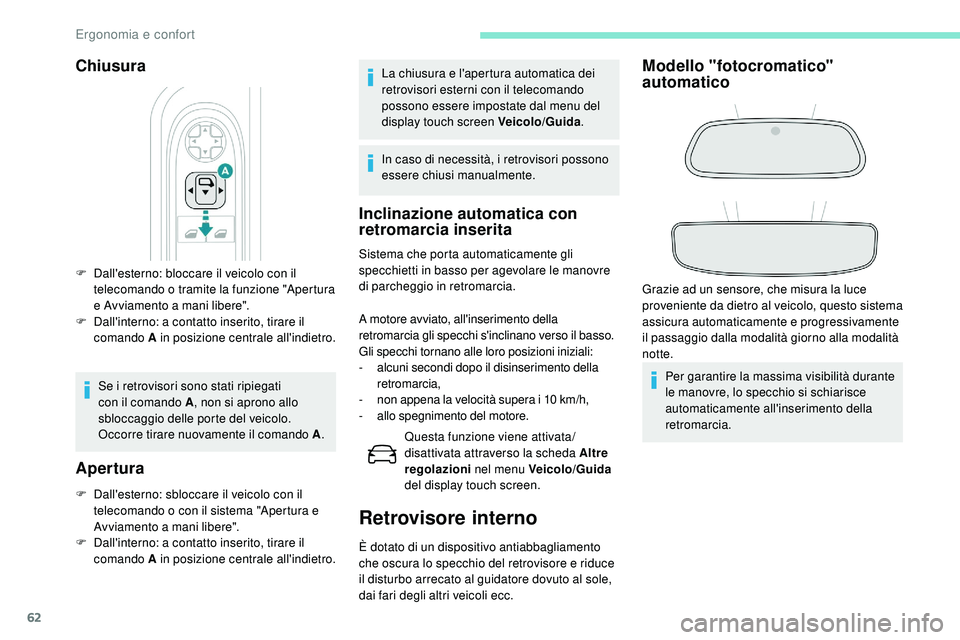 Peugeot 508 2019  Manuale del proprietario (in Italian) 62
Chiusura
F Dall'esterno: bloccare il veicolo con il telecomando o tramite la funzione "Apertura 
e Avviamento a mani libere".
F
 
D
 all'interno: a contatto inserito, tirare il 
com