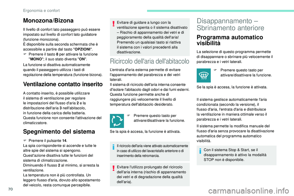 Peugeot 508 2019 Manuale del proprietario (in Italian) 70
Monozona/Bizona
Il livello di confort lato passeggero può essere
impostato sul livello di confort lato guidatore
(funzione monozona).
È disponibile sulla seconda schermata che è
accessibile a Peugeot 508 2019 Manuale del proprietario (in Italian) 70
Monozona/Bizona
Il livello di confort lato passeggero può essere
impostato sul livello di confort lato guidatore
(funzione monozona).
È disponibile sulla seconda schermata che è
accessibile a