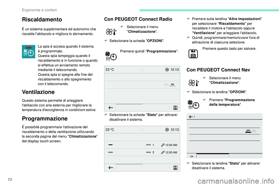 Peugeot 508 2019 Manuale del proprietario (in Italian) 72
12:13
23 °C
OFF
OK
12:13
1 12:00 AM
12:00 AM
2
23 °C
Riscaldamento
È un sistema supplementare ed autonomo che
riscalda l'abitacolo e migliora lo sbrinamento.
La spia è accesa quando il sis Peugeot 508 2019 Manuale del proprietario (in Italian) 72
12:13
23 °C
OFF
OK
12:13
1 12:00 AM
12:00 AM
2
23 °C
Riscaldamento
È un sistema supplementare ed autonomo che
riscalda l'abitacolo e migliora lo sbrinamento.
La spia è accesa quando il sis