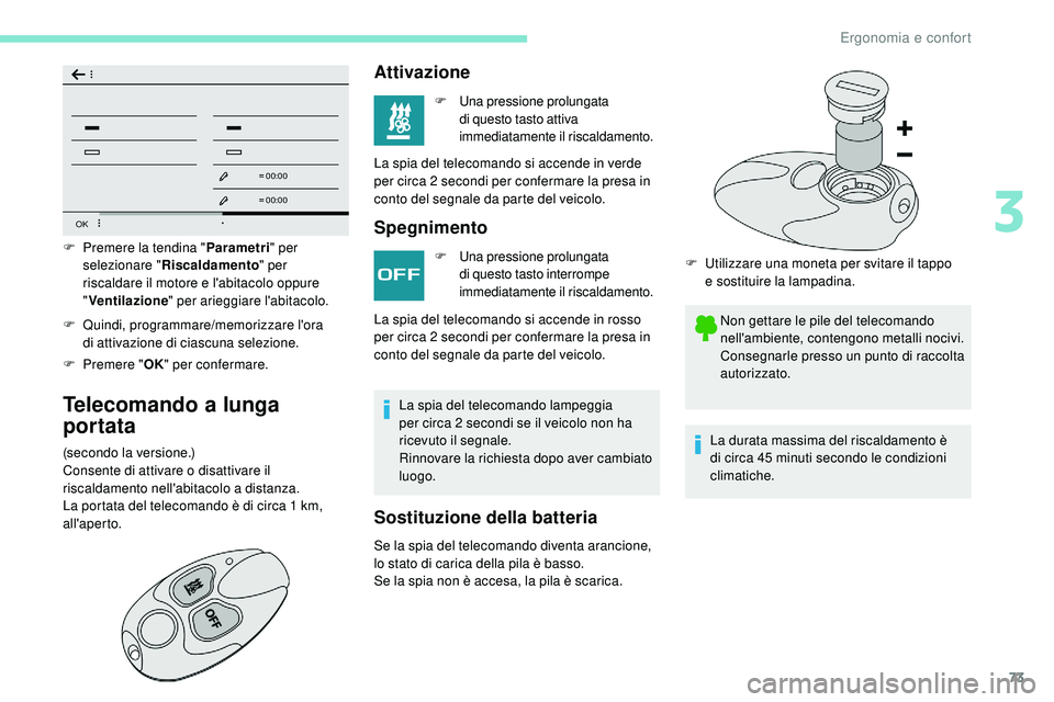 Peugeot 508 2019 Manuale del proprietario (in Italian) 73
OK
00 00
00 00
F Quindi, programmare/memorizzare l'ora di attivazione di ciascuna selezione.
F
P
remere " OK" per confermare.
Telecomando a lunga
portata
(secondo la versione.)
Co Peugeot 508 2019 Manuale del proprietario (in Italian) 73
OK
00 00
00 00
F Quindi, programmare/memorizzare l'ora di attivazione di ciascuna selezione.
F
P
remere " OK" per confermare.
Telecomando a lunga
portata
(secondo la versione.)
Co