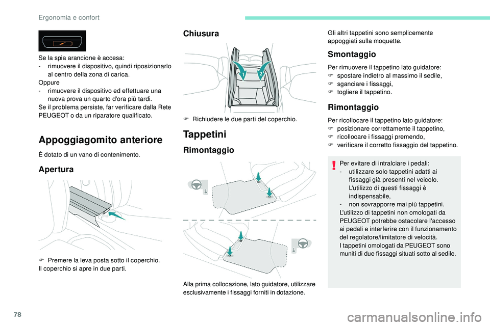Peugeot 508 2019 Manuale del proprietario (in Italian) 78
Appoggiagomito anteriore
È dotato di un vano di contenimento.
Apertura
Se la spia arancione è accesa:
- rimuovere il dispositivo, quindi riposizionarlo
al centro della zona di carica.
Oppure
-
Peugeot 508 2019 Manuale del proprietario (in Italian) 78
Appoggiagomito anteriore
È dotato di un vano di contenimento.
Apertura
Se la spia arancione è accesa:
- rimuovere il dispositivo, quindi riposizionarlo
al centro della zona di carica.
Oppure
-