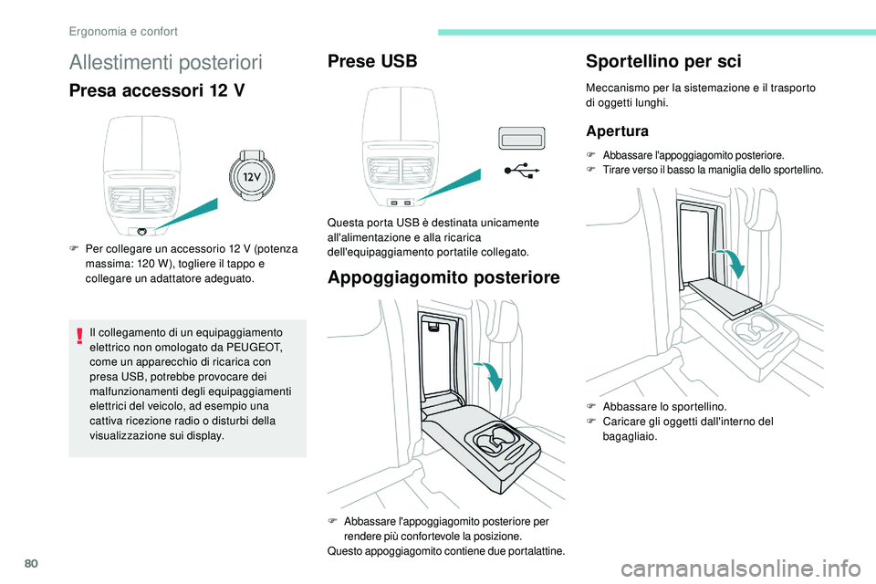 Peugeot 508 2019 Manuale del proprietario (in Italian) 80
Allestimenti posteriori
Presa accessori 12 V
F Per collegare un accessorio 12 V (potenza massima: 120 W), togliere il tappo e
collegare un adattatore adeguato.
Il collegamento di un equipaggiame Peugeot 508 2019 Manuale del proprietario (in Italian) 80
Allestimenti posteriori
Presa accessori 12 V
F Per collegare un accessorio 12 V (potenza massima: 120 W), togliere il tappo e
collegare un adattatore adeguato.
Il collegamento di un equipaggiame