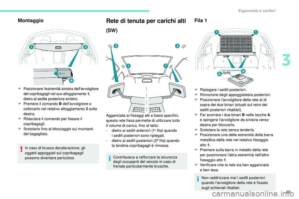 Peugeot 508 2019 Manuale del proprietario (in Italian) 83
Montaggio
F Posizionare l'estremità sinistra dell'avvolgitore del copribagagli nel suo alloggiamento 1 ,
dietro al sedile posteriore sinistro.
F
P
remere il comando B dell'avvolgit Peugeot 508 2019 Manuale del proprietario (in Italian) 83
Montaggio
F Posizionare l'estremità sinistra dell'avvolgitore del copribagagli nel suo alloggiamento 1 ,
dietro al sedile posteriore sinistro.
F
P
remere il comando B dell'avvolgit