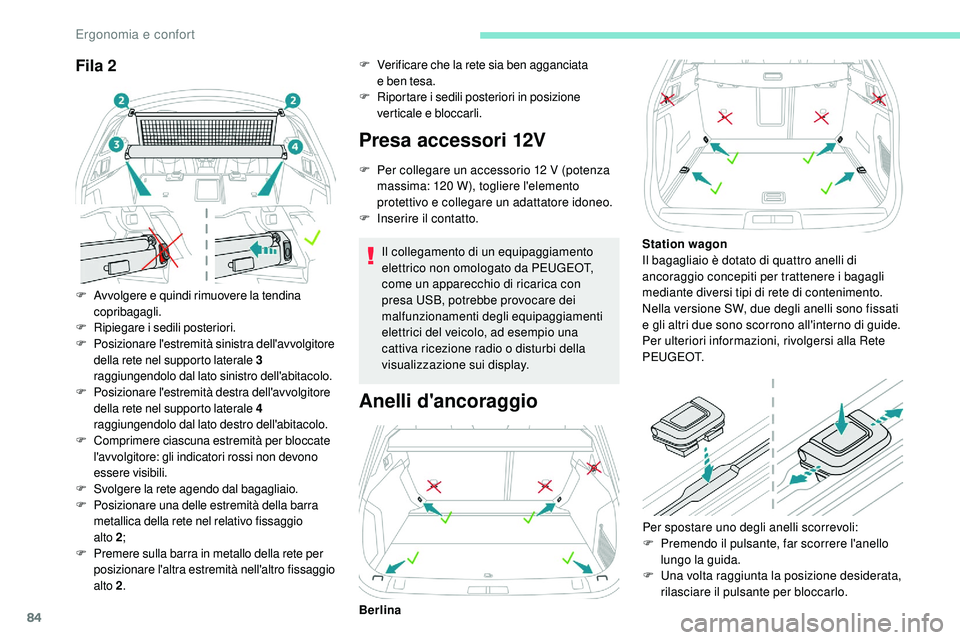 Peugeot 508 2019 Manuale del proprietario (in Italian) 84
Fila 2
F Avvolgere e quindi rimuovere la tendina copribagagli.
F
R
ipiegare i sedili posteriori.
F
P
osizionare l'estremità sinistra dell'avvolgitore
della rete nel supporto laterale Peugeot 508 2019 Manuale del proprietario (in Italian) 84
Fila 2
F Avvolgere e quindi rimuovere la tendina copribagagli.
F
R
ipiegare i sedili posteriori.
F
P
osizionare l'estremità sinistra dell'avvolgitore
della rete nel supporto laterale