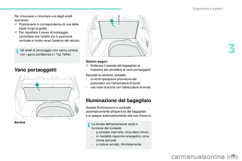 Peugeot 508 2019 Manuale del proprietario (in Italian) 85
Gli anelli di ancoraggio non vanno confusi
con i ganci portaborsa o i Top Tether.
Per rimuovere o rimontare uno degli anelli
scorrevoli:
F
P
osizionarlo in corrispondenza di una delle
asole l Peugeot 508 2019 Manuale del proprietario (in Italian) 85
Gli anelli di ancoraggio non vanno confusi
con i ganci portaborsa o i Top Tether.
Per rimuovere o rimontare uno degli anelli
scorrevoli:
F
P
osizionarlo in corrispondenza di una delle
asole l