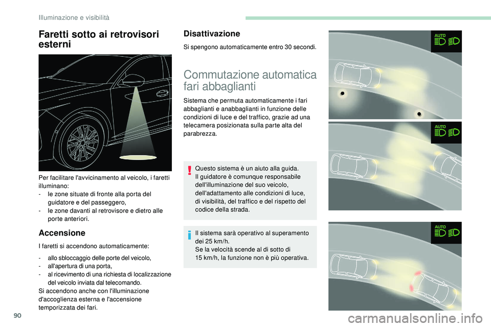 Peugeot 508 2019 Manuale del proprietario (in Italian) 90
Faretti sotto ai retrovisori
esterni
Accensione
I faretti si accendono automaticamente:
- allo sbloccaggio delle porte del veicolo,
- a ll'apertura di una porta,
-
a
l ricevimento di una ri Peugeot 508 2019 Manuale del proprietario (in Italian) 90
Faretti sotto ai retrovisori
esterni
Accensione
I faretti si accendono automaticamente:
- allo sbloccaggio delle porte del veicolo,
- a ll'apertura di una porta,
-
a
l ricevimento di una ri