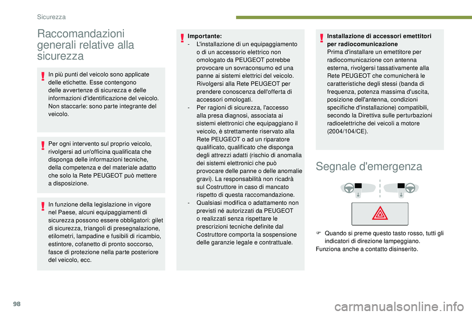Peugeot 508 2019 Manuale del proprietario (in Italian) 98
Raccomandazioni
generali relative alla
sicurezza
In più punti del veicolo sono applicate
delle etichette. Esse contengono
delle avvertenze di sicurezza e delle
informazioni d'identificazi Peugeot 508 2019 Manuale del proprietario (in Italian) 98
Raccomandazioni
generali relative alla
sicurezza
In più punti del veicolo sono applicate
delle etichette. Esse contengono
delle avvertenze di sicurezza e delle
informazioni d'identificazi