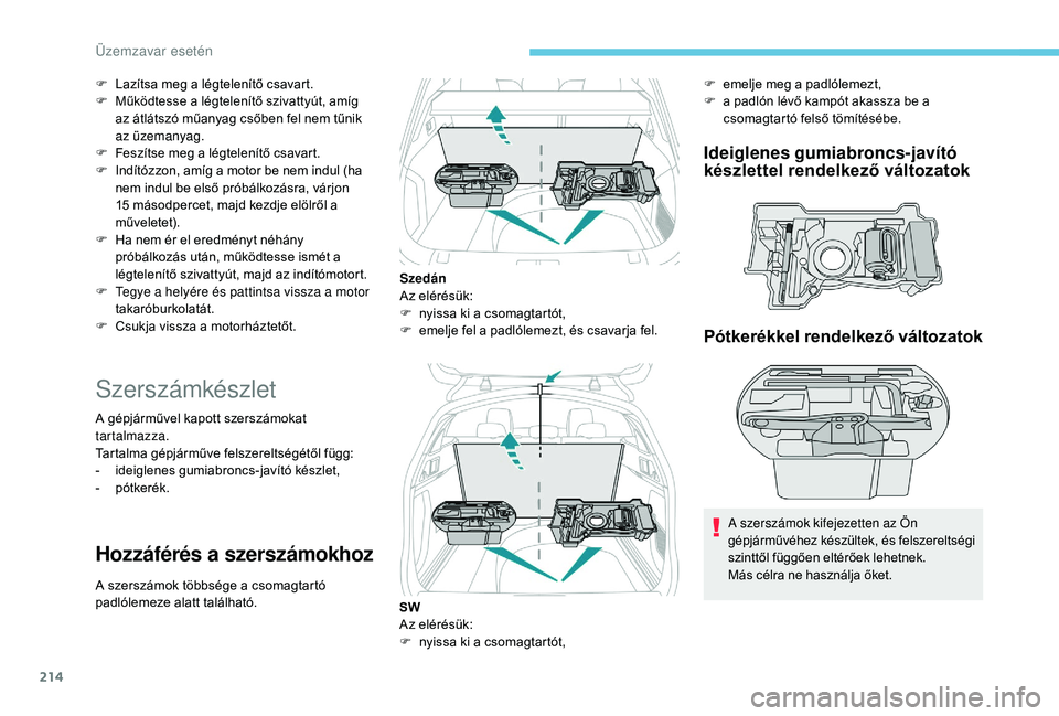 Peugeot 508 2019  Kezelési útmutató (in Hungarian) 214
F Lazítsa meg a légtelenítő csavart.
F M űködtesse a légtelenítő szivattyút, amíg 
az átlátszó műanyag csőben fel nem tűnik 
az üzemanyag.
F
 
F
 eszítse meg a légtelenítő cs