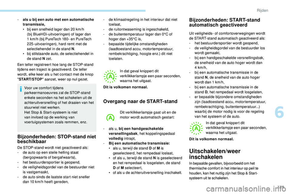 Peugeot 508 2019 Handleiding (in Dutch) 139
Een teller registreert hoe lang de STOP-stand
tijdens een traject is geactiveerd. De teller
wordt, elke keer als u het contact met de knop
"START/STOP " aanzet, weer op nul gezet.
Voor Peugeot 508 2019 Handleiding (in Dutch) 139
Een teller registreert hoe lang de STOP-stand
tijdens een traject is geactiveerd. De teller
wordt, elke keer als u het contact met de knop
"START/STOP " aanzet, weer op nul gezet.
Voor