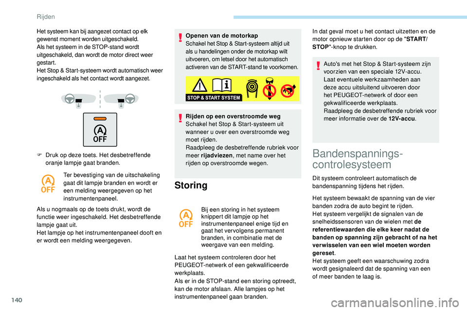 Peugeot 508 2019 Handleiding (in Dutch) 140
F Druk op deze toets. Het desbetreffende oranje lampje gaat branden.
Ter bevestiging van de uitschakeling
gaat dit lampje branden en wordt er
een melding weergegeven op het
instrumentenpaneel.
Peugeot 508 2019 Handleiding (in Dutch) 140
F Druk op deze toets. Het desbetreffende oranje lampje gaat branden.
Ter bevestiging van de uitschakeling
gaat dit lampje branden en wordt er
een melding weergegeven op het
instrumentenpaneel.
