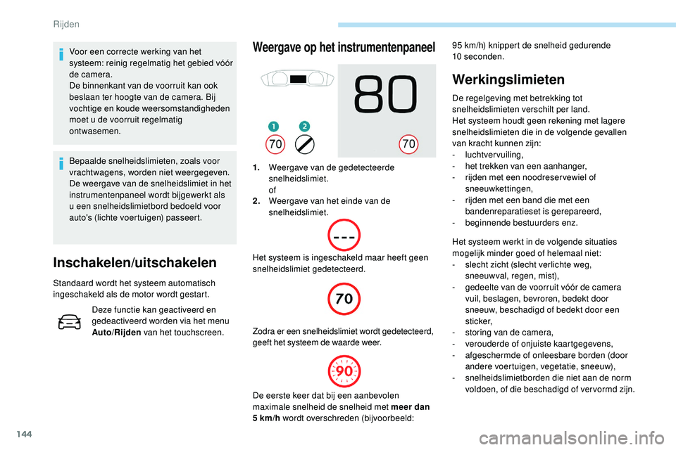 Peugeot 508 2019 Handleiding (in Dutch) 144
Voor een correcte werking van het
systeem: reinig regelmatig het gebied vóór
de camera.
De binnenkant van de voorruit kan ook
beslaan ter hoogte van de camera. Bij
vochtige en koude weersoms Peugeot 508 2019 Handleiding (in Dutch) 144
Voor een correcte werking van het
systeem: reinig regelmatig het gebied vóór
de camera.
De binnenkant van de voorruit kan ook
beslaan ter hoogte van de camera. Bij
vochtige en koude weersoms