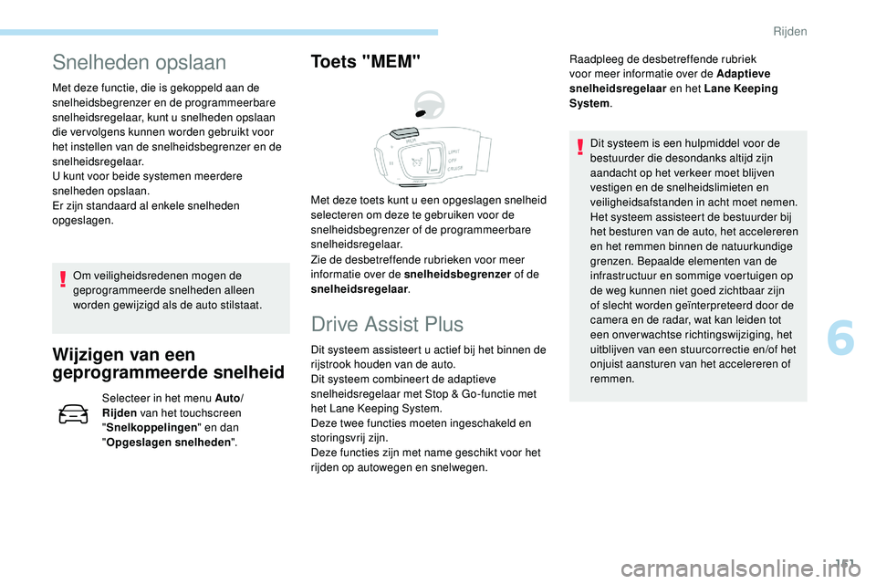 Peugeot 508 2019 Handleiding (in Dutch) 151
Snelheden opslaan
Met deze functie, die is gekoppeld aan de
snelheidsbegrenzer en de programmeerbare
snelheidsregelaar, kunt u snelheden opslaan
die ver volgens kunnen worden gebruikt voor
het Peugeot 508 2019 Handleiding (in Dutch) 151
Snelheden opslaan
Met deze functie, die is gekoppeld aan de
snelheidsbegrenzer en de programmeerbare
snelheidsregelaar, kunt u snelheden opslaan
die ver volgens kunnen worden gebruikt voor
het