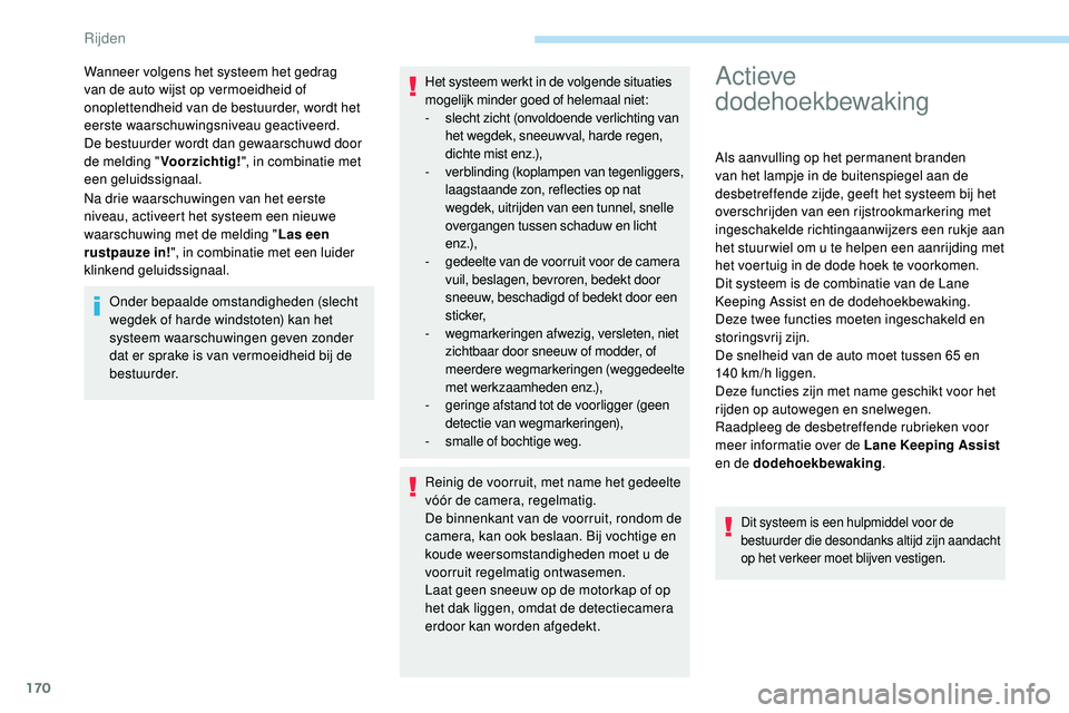 Peugeot 508 2019 Handleiding (in Dutch) 170
Na drie waarschuwingen van het eerste
niveau, activeert het systeem een nieuwe
waarschuwing met de melding "Las een
rustpauze in! ", in combinatie met een luider
klinkend geluidssignaa Peugeot 508 2019 Handleiding (in Dutch) 170
Na drie waarschuwingen van het eerste
niveau, activeert het systeem een nieuwe
waarschuwing met de melding "Las een
rustpauze in! ", in combinatie met een luider
klinkend geluidssignaa