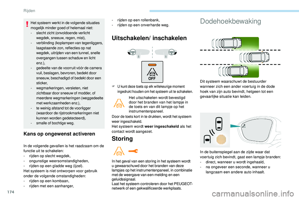 Peugeot 508 2019 Handleiding (in Dutch) 174
Het systeem werkt in de volgende situaties
mogelijk minder goed of helemaal niet:
-
sl
echt zicht (onvoldoende verlicht
wegdek, sneeuw, regen, mist),
-
v
erblinding (koplampen van tegenligger Peugeot 508 2019 Handleiding (in Dutch) 174
Het systeem werkt in de volgende situaties
mogelijk minder goed of helemaal niet:
-
sl
echt zicht (onvoldoende verlicht
wegdek, sneeuw, regen, mist),
-
v
erblinding (koplampen van tegenligger