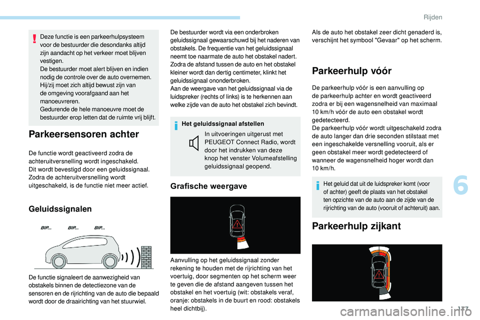 Peugeot 508 2019 Handleiding (in Dutch) 177
Deze functie is een parkeerhulpsysteem
voor de bestuurder die desondanks altijd
zijn aandacht op het verkeer moet blijven
vestigen.
De bestuurder moet alert blijven en indien
nodig de controle Peugeot 508 2019 Handleiding (in Dutch) 177
Deze functie is een parkeerhulpsysteem
voor de bestuurder die desondanks altijd
zijn aandacht op het verkeer moet blijven
vestigen.
De bestuurder moet alert blijven en indien
nodig de controle