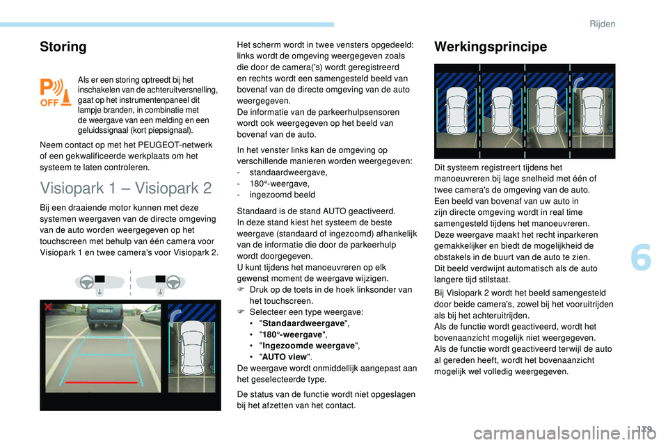 Peugeot 508 2019 Handleiding (in Dutch) 179
Storing
Als er een storing optreedt bij het
inschakelen van de achteruitversnelling,
gaat op het instrumentenpaneel dit
lampje branden, in combinatie met
de weergave van een melding en een
ge Peugeot 508 2019 Handleiding (in Dutch) 179
Storing
Als er een storing optreedt bij het
inschakelen van de achteruitversnelling,
gaat op het instrumentenpaneel dit
lampje branden, in combinatie met
de weergave van een melding en een
ge
