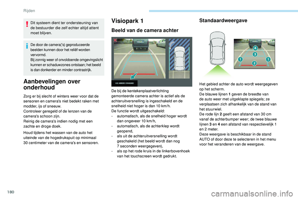 Peugeot 508 2019 Handleiding (in Dutch) 180
Dit systeem dient ter ondersteuning van
de bestuurder die zelf echter altijd attent
moet blijven.
De door de camera('s) geproduceerde
beelden kunnen door het reliëf worden
ver vormd.
Bij Peugeot 508 2019 Handleiding (in Dutch) 180
Dit systeem dient ter ondersteuning van
de bestuurder die zelf echter altijd attent
moet blijven.
De door de camera('s) geproduceerde
beelden kunnen door het reliëf worden
ver vormd.
Bij