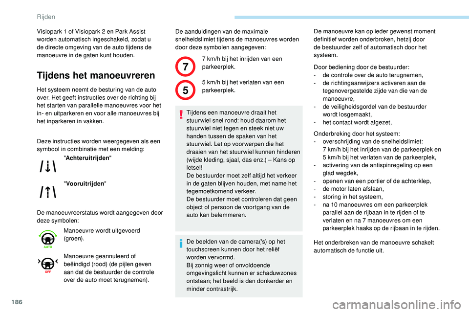 Peugeot 508 2019 Handleiding (in Dutch) 186
7
5
Visiopark 1 of Visiopark 2 en Park Assist
worden automatisch ingeschakeld, zodat u
de directe omgeving van de auto tijdens de
manoeuvre in de gaten kunt houden.
Tijdens het manoeuvreren
Het Peugeot 508 2019 Handleiding (in Dutch) 186
7
5
Visiopark 1 of Visiopark 2 en Park Assist
worden automatisch ingeschakeld, zodat u
de directe omgeving van de auto tijdens de
manoeuvre in de gaten kunt houden.
Tijdens het manoeuvreren
Het