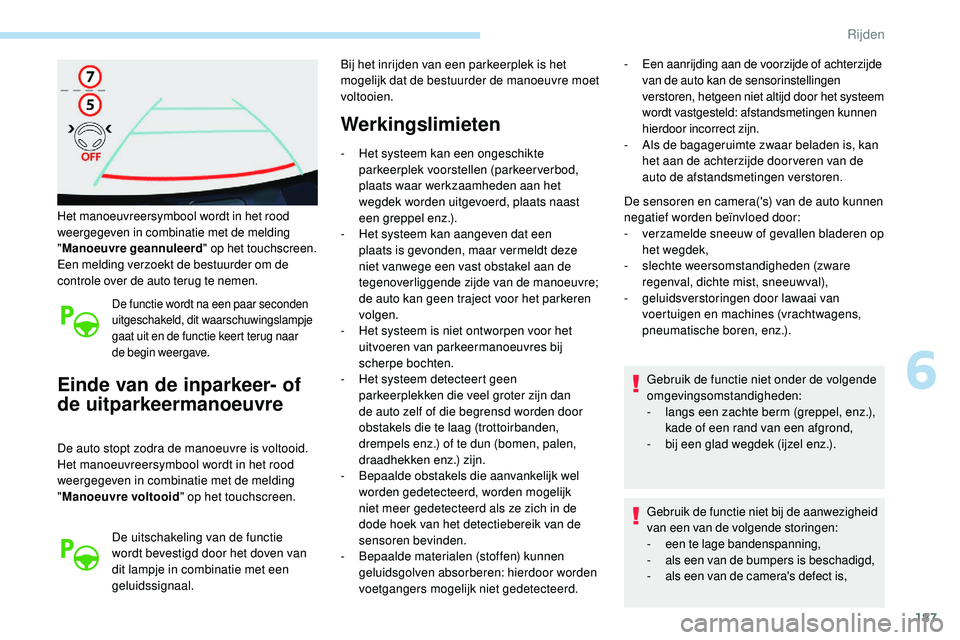 Peugeot 508 2019 Handleiding (in Dutch) 187
Het manoeuvreersymbool wordt in het rood
weergegeven in combinatie met de melding
"Manoeuvre geannuleerd " op het touchscreen.
Een melding verzoekt de bestuurder om de
controle over de Peugeot 508 2019 Handleiding (in Dutch) 187
Het manoeuvreersymbool wordt in het rood
weergegeven in combinatie met de melding
"Manoeuvre geannuleerd " op het touchscreen.
Een melding verzoekt de bestuurder om de
controle over de