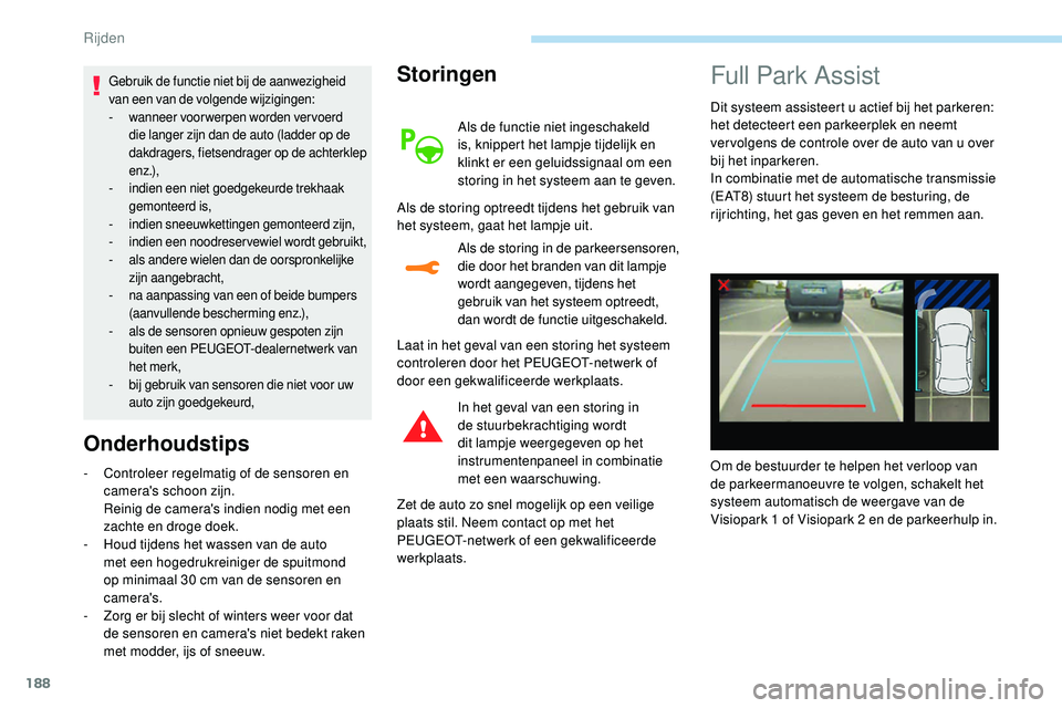 Peugeot 508 2019 Handleiding (in Dutch) 188
Gebruik de functie niet bij de aanwezigheid
van een van de volgende wijzigingen:
-
w
anneer voorwerpen worden vervoerd
die langer zijn dan de auto (ladder op de
dakdragers, fietsendrager op de Peugeot 508 2019 Handleiding (in Dutch) 188
Gebruik de functie niet bij de aanwezigheid
van een van de volgende wijzigingen:
-
w
anneer voorwerpen worden vervoerd
die langer zijn dan de auto (ladder op de
dakdragers, fietsendrager op de