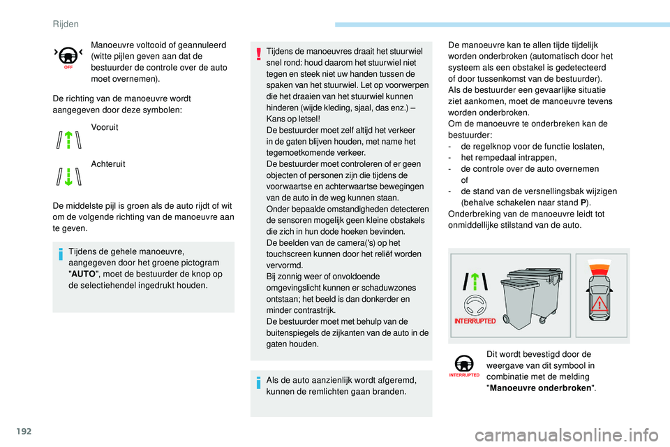 Peugeot 508 2019 Handleiding (in Dutch) 192
De richting van de manoeuvre wordt
aangegeven door deze symbolen:
De middelste pijl is groen als de auto rijdt of wit
om de volgende richting van de manoeuvre aan
te geven.Tijdens de gehele man Peugeot 508 2019 Handleiding (in Dutch) 192
De richting van de manoeuvre wordt
aangegeven door deze symbolen:
De middelste pijl is groen als de auto rijdt of wit
om de volgende richting van de manoeuvre aan
te geven.Tijdens de gehele man
