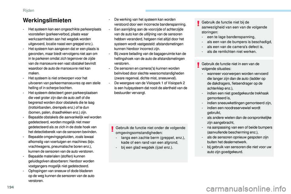 Peugeot 508 2019 Handleiding (in Dutch) 194
Werkingslimieten
- Het systeem kan een ongeschikte parkeerplaats voorstellen (parkeerverbod, plaats waar
werkzaamheden aan het wegdek worden
uitgevoerd, locatie naast een greppel enz.).
-
H
e Peugeot 508 2019 Handleiding (in Dutch) 194
Werkingslimieten
- Het systeem kan een ongeschikte parkeerplaats voorstellen (parkeerverbod, plaats waar
werkzaamheden aan het wegdek worden
uitgevoerd, locatie naast een greppel enz.).
-
H
e