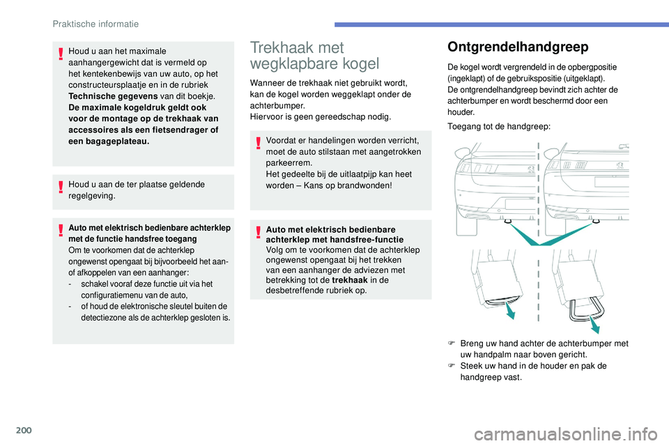 Peugeot 508 2019 Handleiding (in Dutch) 200
Houd u aan het maximale
aanhangergewicht dat is vermeld op
het kentekenbewijs van uw auto, op het
constructeursplaatje en in de rubriek
Technische gegevens van dit boekje.
De maximale kogeldru Peugeot 508 2019 Handleiding (in Dutch) 200
Houd u aan het maximale
aanhangergewicht dat is vermeld op
het kentekenbewijs van uw auto, op het
constructeursplaatje en in de rubriek
Technische gegevens van dit boekje.
De maximale kogeldru
