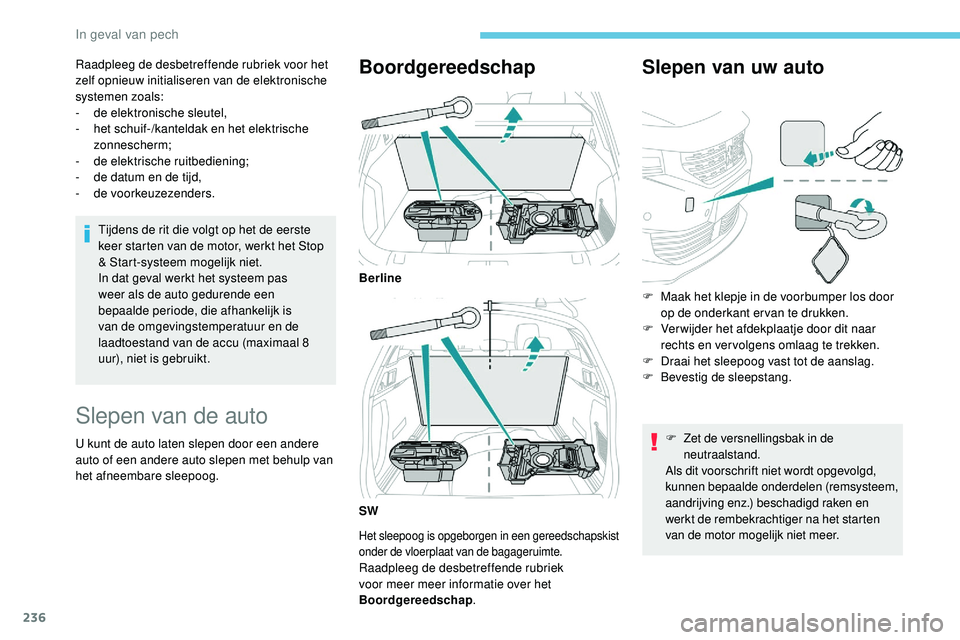 Peugeot 508 2019 Handleiding (in Dutch) 236
Raadpleeg de desbetreffende rubriek voor het
zelf opnieuw initialiseren van de elektronische
systemen zoals:
-
de
elektronische sleutel,
-
h
et schuif-/kanteldak en het elektrische
zonnesc Peugeot 508 2019 Handleiding (in Dutch) 236
Raadpleeg de desbetreffende rubriek voor het
zelf opnieuw initialiseren van de elektronische
systemen zoals:
-
de
elektronische sleutel,
-
h
et schuif-/kanteldak en het elektrische
zonnesc