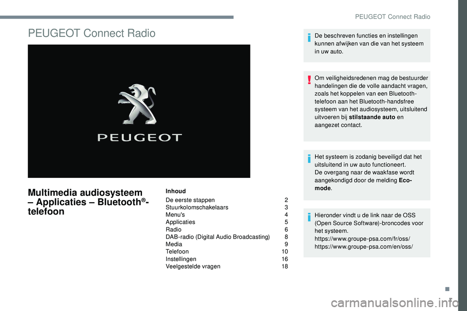 Peugeot 508 2019  Handleiding (in Dutch) 1
PEUGEOT Connect Radio
Multimedia audiosysteem 
– Applicaties – Bluetooth®-
telefoon
Inhoud
De eerste stappen 
 
2
St

uurkolomschakelaars   
3
M

enu's   
4
A

pplicaties   
5
R

adio   
6
