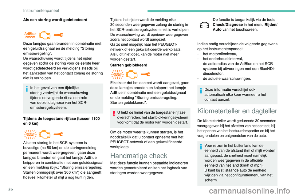 Peugeot 508 2019 Handleiding (in Dutch) 26
Als een storing wordt gedetecteerdIn het geval van een tijdelijke
storing verdwijnt de waarschuwing
tijdens de volgende rit na controle
van de zelfdiagnose van het SCR-
emissieregelsysteem.
Tijd Peugeot 508 2019 Handleiding (in Dutch) 26
Als een storing wordt gedetecteerdIn het geval van een tijdelijke
storing verdwijnt de waarschuwing
tijdens de volgende rit na controle
van de zelfdiagnose van het SCR-
emissieregelsysteem.
Tijd