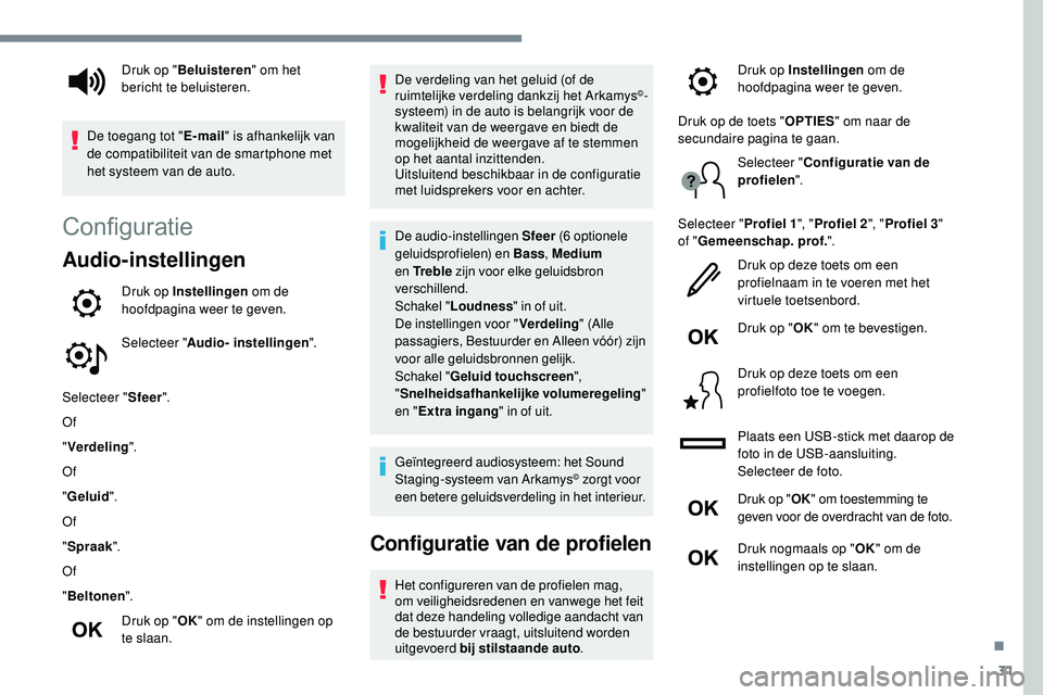 Peugeot 508 2019  Handleiding (in Dutch) 31
Configuratie
Audio-instellingen
Druk op Instellingen om de 
hoofdpagina weer te geven.
Selecteer " Audio- instellingen ".
Selecteer " Sfeer".
Of
" Verdeling ".
Of
" Gelu