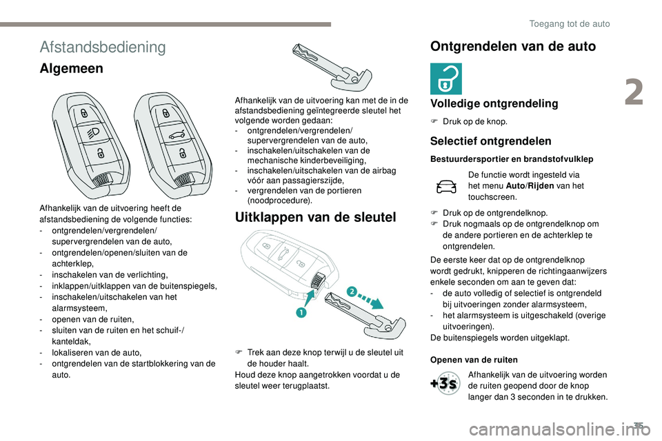 Peugeot 508 2019 Handleiding (in Dutch) 35
Afstandsbediening
AlgemeenUitklappen van de sleutelOntgrendelen van de auto
Volledige ontgrendeling
F Druk op de knop.
Afhankelijk van de uitvoering heeft de
afstandsbediening de volgende functies Peugeot 508 2019 Handleiding (in Dutch) 35
Afstandsbediening
AlgemeenUitklappen van de sleutelOntgrendelen van de auto
Volledige ontgrendeling
F Druk op de knop.
Afhankelijk van de uitvoering heeft de
afstandsbediening de volgende functies
