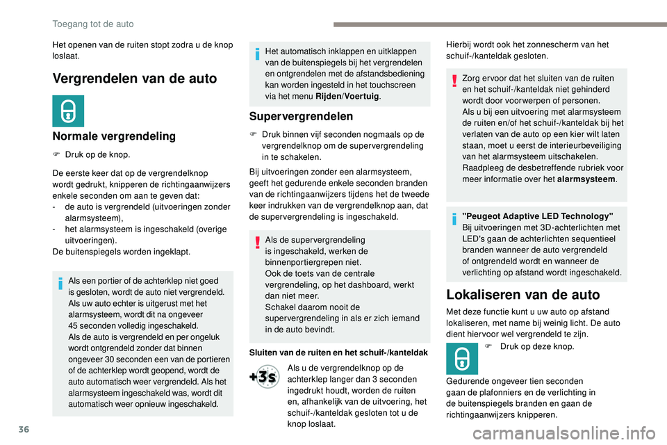 Peugeot 508 2019 Handleiding (in Dutch) 36
Vergrendelen van de auto
Normale vergrendeling
F Druk op de knop.
De eerste keer dat op de vergrendelknop
wordt gedrukt, knipperen de richtingaanwijzers
enkele seconden om aan te geven dat:
-
d
Peugeot 508 2019 Handleiding (in Dutch) 36
Vergrendelen van de auto
Normale vergrendeling
F Druk op de knop.
De eerste keer dat op de vergrendelknop
wordt gedrukt, knipperen de richtingaanwijzers
enkele seconden om aan te geven dat:
-
d