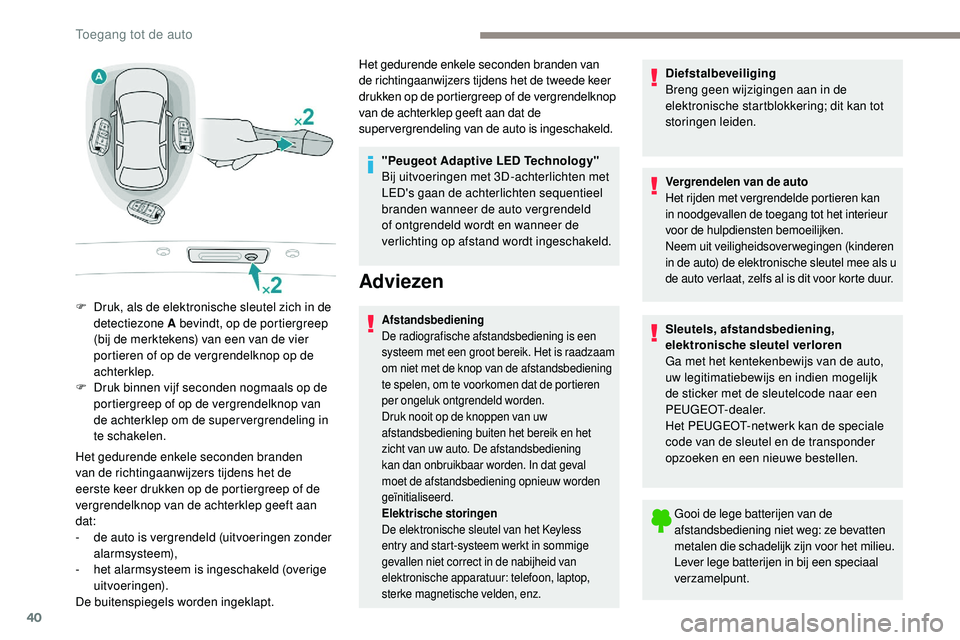 Peugeot 508 2019 Handleiding (in Dutch) 40
Het gedurende enkele seconden branden
van de richtingaanwijzers tijdens het de
eerste keer drukken op de portiergreep of de
vergrendelknop van de achterklep geeft aan
dat:
-
d
e auto is vergre Peugeot 508 2019 Handleiding (in Dutch) 40
Het gedurende enkele seconden branden
van de richtingaanwijzers tijdens het de
eerste keer drukken op de portiergreep of de
vergrendelknop van de achterklep geeft aan
dat:
-
d
e auto is vergre