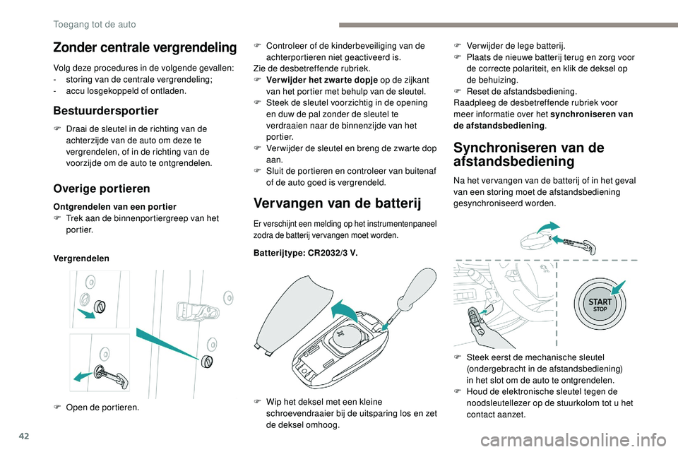 Peugeot 508 2019 Handleiding (in Dutch) 42
Overige portieren
Ontgrendelen van een portier
F T rek aan de binnenportiergreep van het
portier.
VergrendelenVervangen van de batterij
Er verschijnt een melding op het instrumentenpaneel
zodra d Peugeot 508 2019 Handleiding (in Dutch) 42
Overige portieren
Ontgrendelen van een portier
F T rek aan de binnenportiergreep van het
portier.
VergrendelenVervangen van de batterij
Er verschijnt een melding op het instrumentenpaneel
zodra d