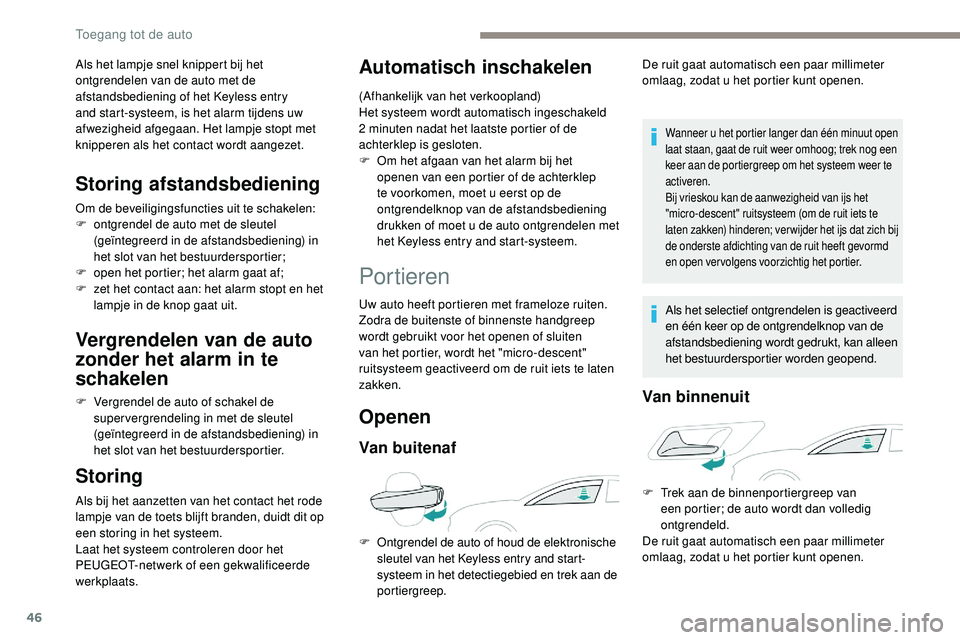 Peugeot 508 2019 Handleiding (in Dutch) 46
Als het lampje snel knippert bij het
ontgrendelen van de auto met de
afstandsbediening of het Keyless entry
and start-systeem, is het alarm tijdens uw
afwezigheid afgegaan. Het lampje stopt met Peugeot 508 2019 Handleiding (in Dutch) 46
Als het lampje snel knippert bij het
ontgrendelen van de auto met de
afstandsbediening of het Keyless entry
and start-systeem, is het alarm tijdens uw
afwezigheid afgegaan. Het lampje stopt met
