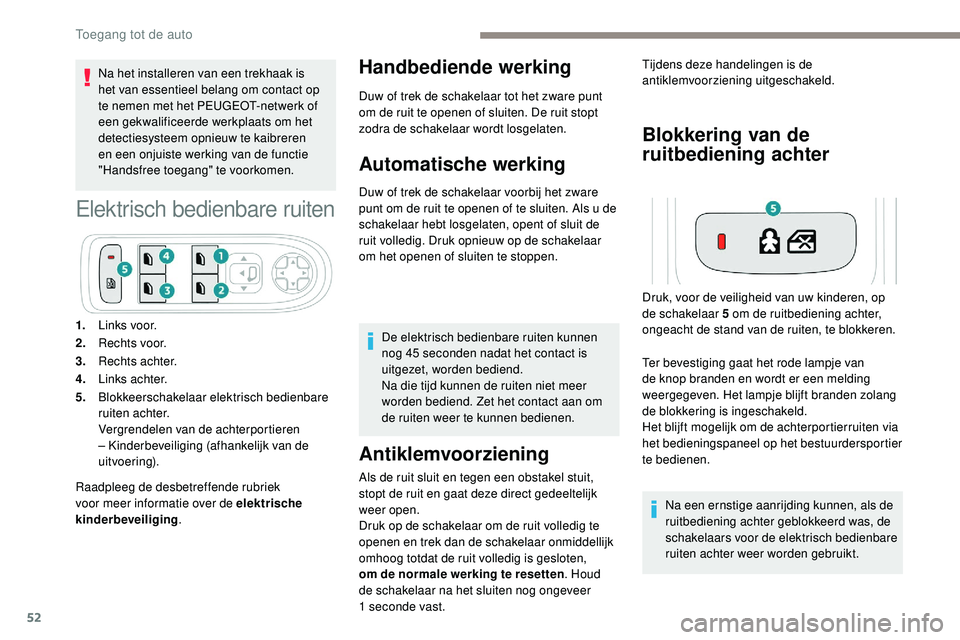 Peugeot 508 2019 Handleiding (in Dutch) 52
Na het installeren van een trekhaak is
het van essentieel belang om contact op
te nemen met het PEUGEOT-netwerk of
een gekwalificeerde werkplaats om het
detectiesysteem opnieuw te kaibreren
en Peugeot 508 2019 Handleiding (in Dutch) 52
Na het installeren van een trekhaak is
het van essentieel belang om contact op
te nemen met het PEUGEOT-netwerk of
een gekwalificeerde werkplaats om het
detectiesysteem opnieuw te kaibreren
en