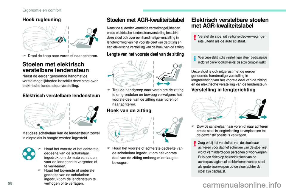 Peugeot 508 2019 Handleiding (in Dutch) 58
Hoek rugleuning
F Draai de knop naar voren of naar achteren.
Stoelen met elektrisch
verstelbare lendensteun
Naast de eerder genoemde handmatige
verstelmogelijkheden beschikt deze stoel over
elek Peugeot 508 2019 Handleiding (in Dutch) 58
Hoek rugleuning
F Draai de knop naar voren of naar achteren.
Stoelen met elektrisch
verstelbare lendensteun
Naast de eerder genoemde handmatige
verstelmogelijkheden beschikt deze stoel over
elek