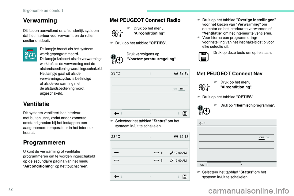 Peugeot 508 2019 Handleiding (in Dutch) 72
12:13
23 °C
OFF
OK
12:13
1 12:00 AM
12:00 AM
2
23 °C
Ver war ming
Dit is een aanvullend en afzonderlijk systeem
dat het interieur voor ver warmt en de ruiten
sneller ontdooit.
Dit lampje brandt Peugeot 508 2019 Handleiding (in Dutch) 72
12:13
23 °C
OFF
OK
12:13
1 12:00 AM
12:00 AM
2
23 °C
Ver war ming
Dit is een aanvullend en afzonderlijk systeem
dat het interieur voor ver warmt en de ruiten
sneller ontdooit.
Dit lampje brandt