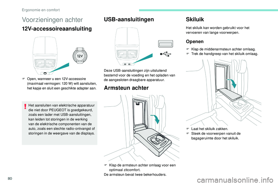 Peugeot 508 2019 Handleiding (in Dutch) 80
Voorzieningen achter
12V-accessoireaansluiting
F Open, wanneer u een 12V-accessoire (maximaal vermogen: 120 W) wilt aansluiten,
het kapje en sluit een geschikte adapter aan.
Het aansluiten van el Peugeot 508 2019 Handleiding (in Dutch) 80
Voorzieningen achter
12V-accessoireaansluiting
F Open, wanneer u een 12V-accessoire (maximaal vermogen: 120 W) wilt aansluiten,
het kapje en sluit een geschikte adapter aan.
Het aansluiten van el