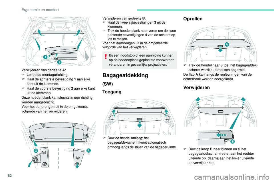 Peugeot 508 2019 Handleiding (in Dutch) 82
Verwijderen van gedeelte A:
F L et op de montagerichting.
F
H
aal de achterste bevestiging 1 aan elke
kant uit de klemmen.
F
H
aal de voorste bevestiging 2 aan elke kant
uit de klemmen.
De Peugeot 508 2019 Handleiding (in Dutch) 82
Verwijderen van gedeelte A:
F L et op de montagerichting.
F
H
aal de achterste bevestiging 1 aan elke
kant uit de klemmen.
F
H
aal de voorste bevestiging 2 aan elke kant
uit de klemmen.
De
