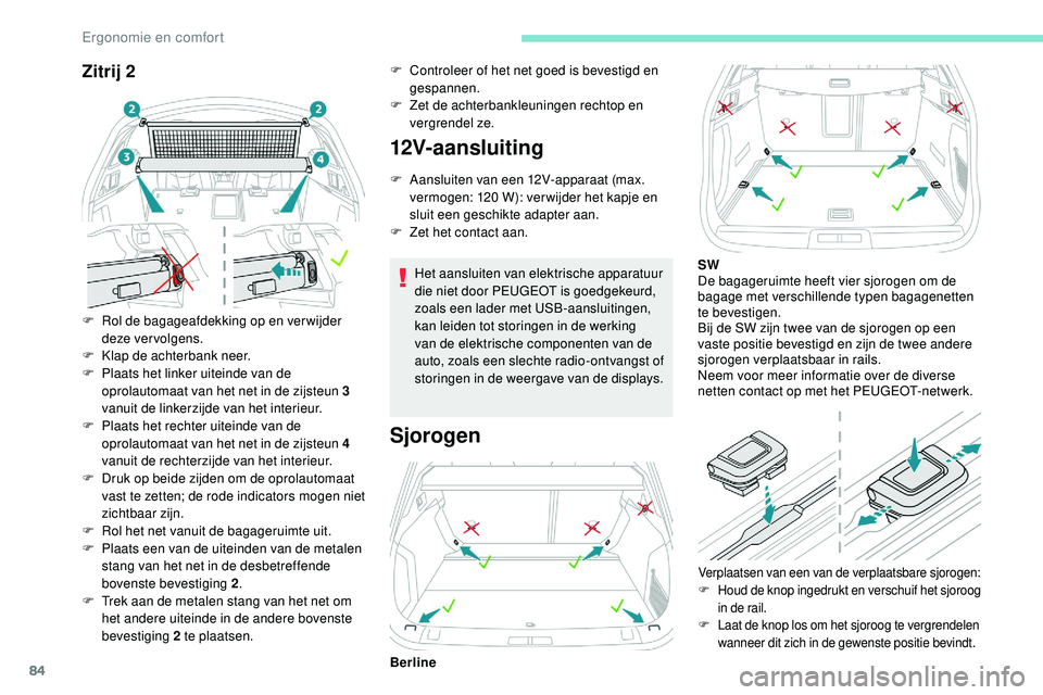 Peugeot 508 2019 Handleiding (in Dutch) 84
Zitrij 2
F Rol de bagageafdekking op en ver wijder deze vervolgens.
F
K
lap de achterbank neer.
F
P
laats het linker uiteinde van de
oprolautomaat van het net in de zijsteun 3
vanuit de lin Peugeot 508 2019 Handleiding (in Dutch) 84
Zitrij 2
F Rol de bagageafdekking op en ver wijder deze vervolgens.
F
K
lap de achterbank neer.
F
P
laats het linker uiteinde van de
oprolautomaat van het net in de zijsteun 3
vanuit de lin