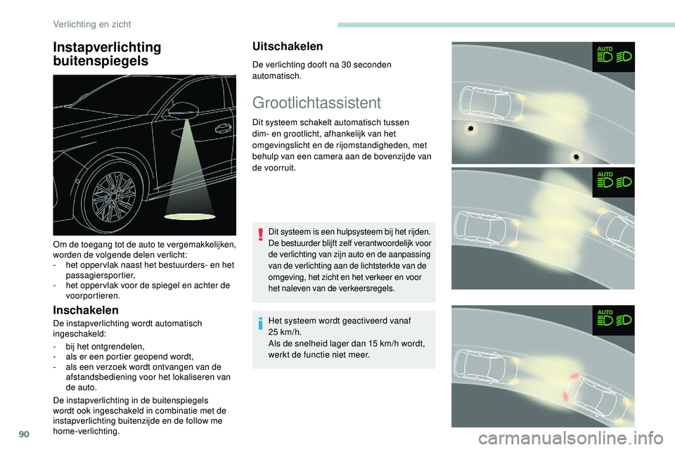 Peugeot 508 2019 Handleiding (in Dutch) 90
Instapverlichting
buitenspiegels
Inschakelen
De instapverlichting wordt automatisch
ingeschakeld:
-
bij
het ontgrendelen,
-
a
ls er een portier geopend wordt,
-
a
ls een verzoek wordt ont Peugeot 508 2019 Handleiding (in Dutch) 90
Instapverlichting
buitenspiegels
Inschakelen
De instapverlichting wordt automatisch
ingeschakeld:
-
bij
het ontgrendelen,
-
a
ls er een portier geopend wordt,
-
a
ls een verzoek wordt ont