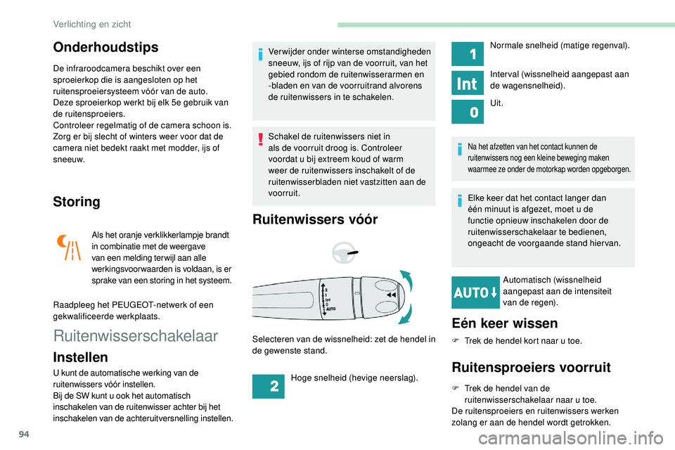 Peugeot 508 2019 Handleiding (in Dutch) 94
Onderhoudstips
De infraroodcamera beschikt over een
sproeierkop die is aangesloten op het
ruitensproeiersysteem vóór van de auto.
Deze sproeierkop werkt bij elk 5e gebruik van
de ruitensproeie Peugeot 508 2019 Handleiding (in Dutch) 94
Onderhoudstips
De infraroodcamera beschikt over een
sproeierkop die is aangesloten op het
ruitensproeiersysteem vóór van de auto.
Deze sproeierkop werkt bij elk 5e gebruik van
de ruitensproeie